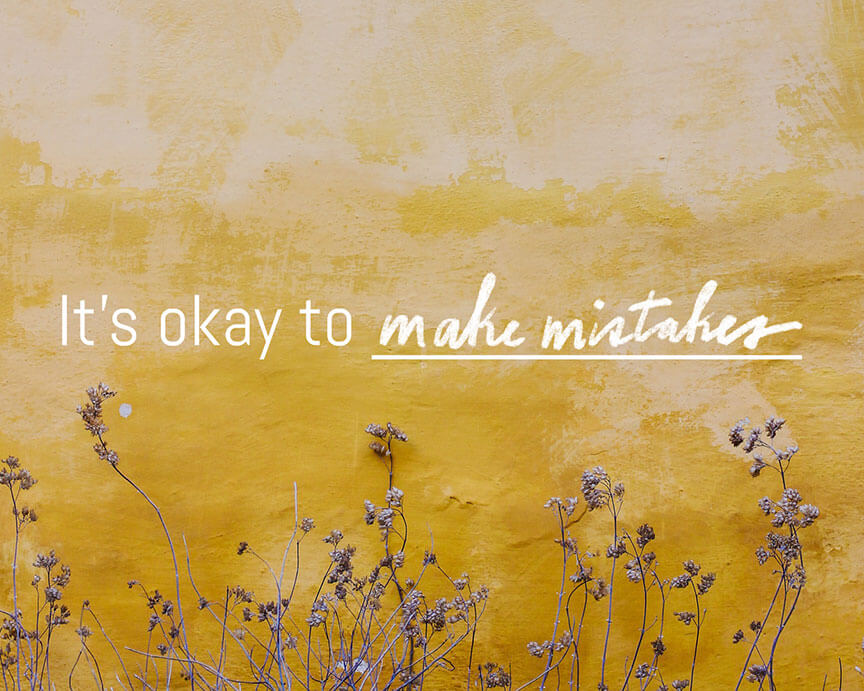 It's okay to make mistakes